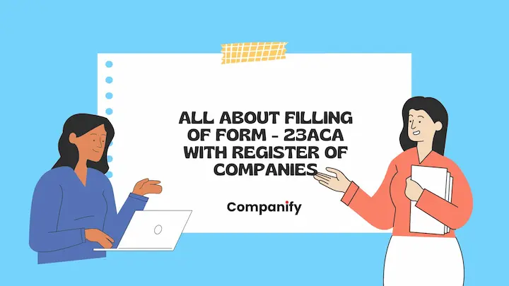All about filing of FORM – 23ACA with Registrar of Companies
