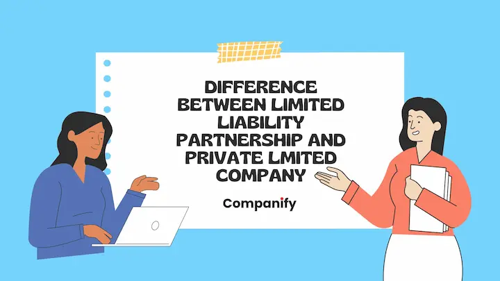 Difference Between Limited Liability Partnership and Private Limited Company