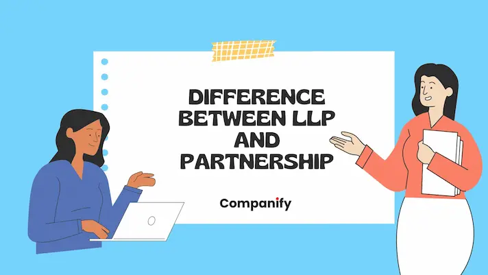 Difference between LLP and Partnership Company