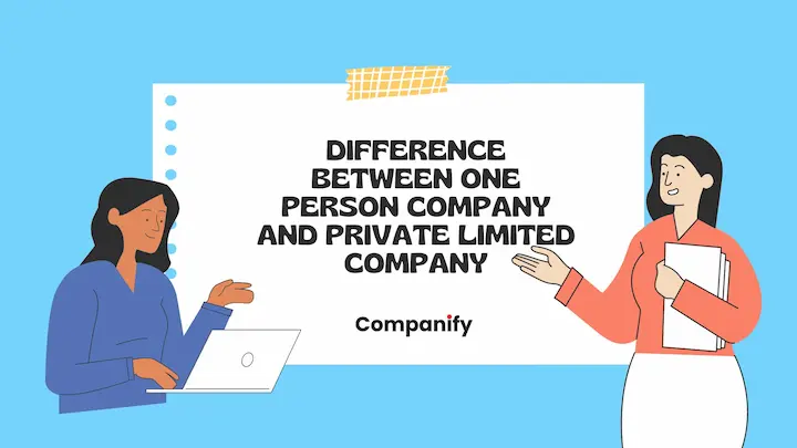 Difference between One Person company And Private Limited Company