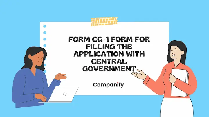 Form CG-1 –Form for filing the application with Central Government