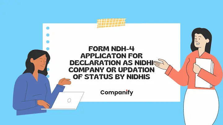 Form NDH-4 Application for declaration as Nidhi company or updation of status by Nidhis