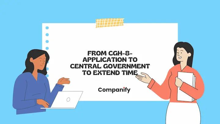Form CGH-8 – Application to Central Government to extend time